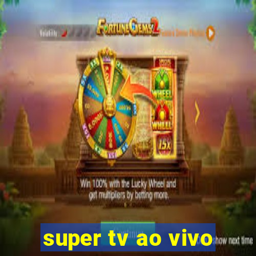 super tv ao vivo